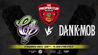 Proper Cup - High Rollers Bracket: Cali Plug vs Dank Mob