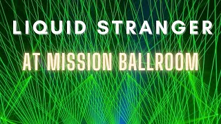 Liquid Stranger at Mission Ballroom Vlog | w/ Scharlitz Web, Red Rum, Atayya, Mad Zach, Tripp St