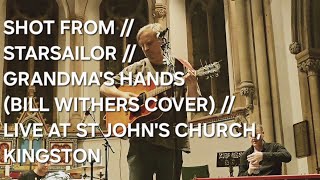 SHOT FROM // STARSAILOR // GRANDMA'S HANDS (BILL WITHERS COVER) // LIVE AT ST JOHN'S CHURCH KINGSTON