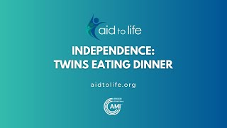 Aid to Life: Independence - Twins Eating Dinner