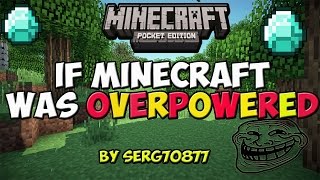 If Minecraft Was Overpowered- Minecraft Pocket Edition
