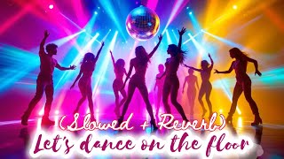 Let's dance on the floor (Slowed + Reverb) | Latest hindi dance songs