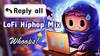 LoFi Hiphop Mix for When You 'Reply All' 😯📨 Accidentally