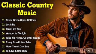 Green Green Grass of Home, Let It Be, Stuck on You 🎧 Classic Country Music Timeless 60s 70s 80s