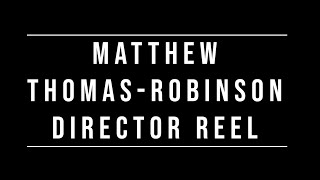 Matthew Thomas-Robinson Director Reel