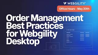 Office Hours - May 20th - Order Management Best Practices for Webgility Desktop