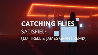 Catching Flies - "Satisfied" (Luttrell & James Grant Remix)