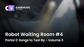 Robot Waiting Room #4 - Portal 2: Songs to Test By - Volume 3 [OST]