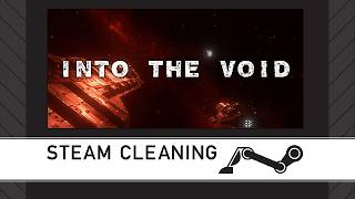 Steam Cleaning - Into the Void