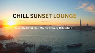 CHILL SUNSET LOUNGE | Smooth Jazz & Chill Mix for Evening Relaxation