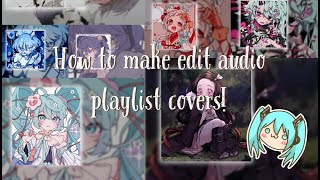 HOW TO MAKE EDIT AUDIO PLAYLIST BACKGROUNDS! EASY TUTORIAL || EARLY 1K SPECIAL