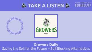 Saving the Soil for the Future + Soil Blocking Alternatives | Growers Daily