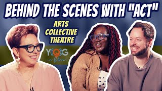 BEHIND THE SCENES WITH “ACT” ARTS COLLECTIVE THEATRE
