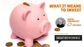 What It Means To Invest (Talk Replay  - Creative Mornings Feb 2020)