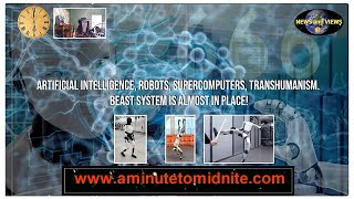 Artificial Intelligence, Robots, Supercomputers, Transhumanism.  Beast System is Almost in Place!