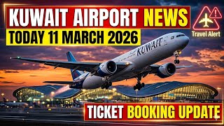 Kuwait Airport News Today | Kuwait International Airport Flight Schedule Update 11 March 2026