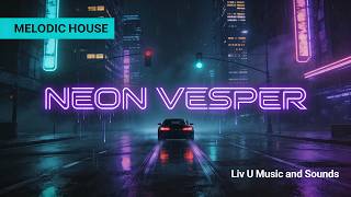 Neon Vesper 🚦 Cyber Night Drive & Deep Melodic House | Liv U Music