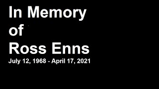 In Memory of Ross Enns - July 12, 1968 - April 17, 2021