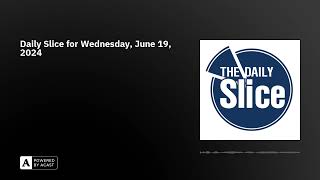 Daily Slice for Wednesday, June 19, 2024
