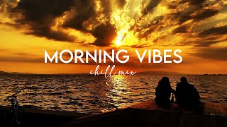 Morning vibes - Chill mix music