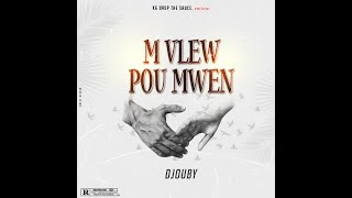Djouby -M Vle'w Pou Mwen