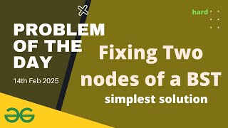Fixing Two nodes of a BST gfg potd today GeeksforGeeks POTD 14th February 2025 | Problem of the day