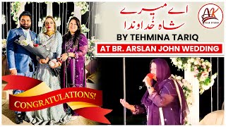 Aye Mere Shah khudawanda by Wr. Tehmina Tariq at Br. Arslan John Wedding #tehminatariq #arslanjohn