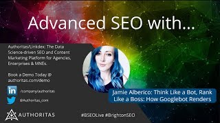 Jamie Alberico - Think Like a Bot, Rank Like a Boss: How Googlebot Renders