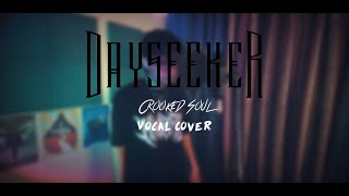 Dayseeker - Crooked Soul (Vocal Cover)