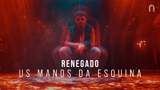 Renegado - Us Manos da Esquina | Sonastério ilumina