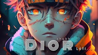 Shubh - Dior || lofi(slowed reverb) || Shubh