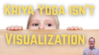 Why Kriya Yoga Isn't Visualization - Yogi Explains