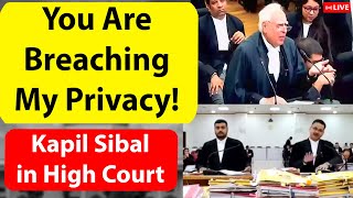 Kapil Sibal schools Advocates in High Court- "You are Breaching My Privacy!"