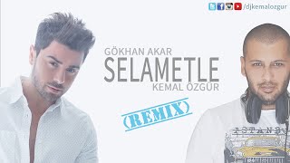 Gökhan Akar - Selametle (Kemal Özgür Remix)