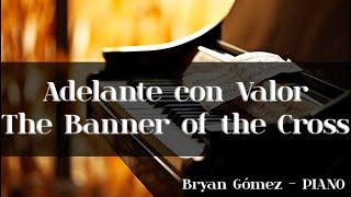 Adelante con Valor // The Banner of the Cross - PIANO