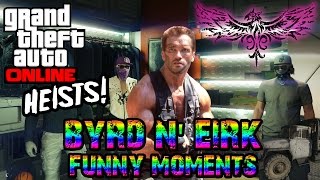 GTA Online Heist Gameplay - Funny Moments - BYRD N' EIRK