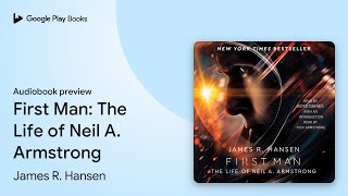 First Man: The Life of Neil A. Armstrong by James R. Hansen · Audiobook preview