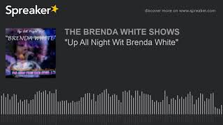 "Up All Night Wit Brenda White"