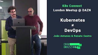 Kubernetes ≠ DevOps - João Antunes & Renato Castro - K8S Connect