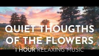 Quiet Thoughts of the Flowers | Relaxing Atmosphere and Flute | Meditation Music, Sleep Music