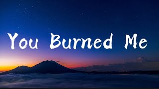 You Burned Me – Heartbreaking Sad Love Song (Lyrics)
