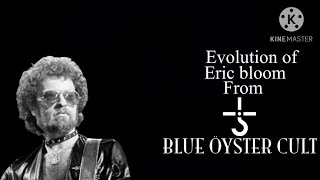 The evolution of Eric bloom 1969 to present