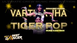 INDIAS BEST DANCER / Vartika Jha & Tiger Pop (Dilbar Dilbar) Clean Track Mix