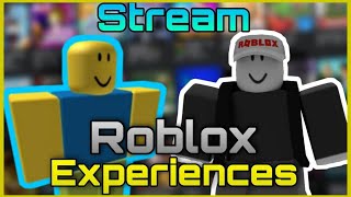 Playing Roblox Experiences Stream again (just like the past)