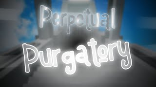 Perpetual Purgatory - COMPLETION // 8.76 JUMP
