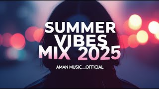 Summer Vibes Mix 2025 - Best Dance Party Hits / @amanmusic_officially