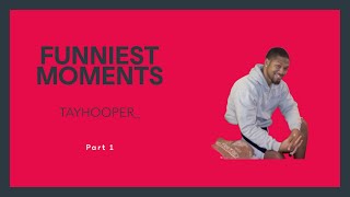 Funniest Moments , Compilation // @Tayhooper_ , Part 1
