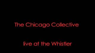 The Chicago Collective live at the Whistler clips