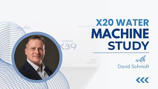 X20 Water Machine Study with David Schmidt
