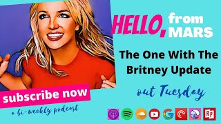 (Hello, From Mars Podcast: S2 Ep 002) The One With The Free Britney Update